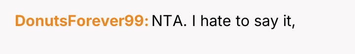 DonutsForever99 NTA. I hate to say it,