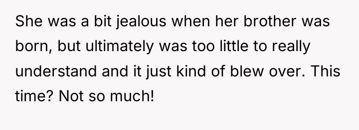 She was a bit jealous when her brother was born,...