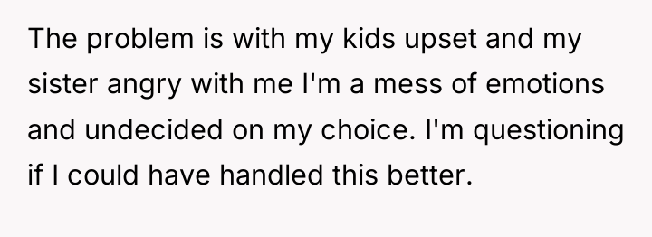 The problem is with my kids upset and my sister...