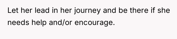 Let her lead in her journey and be there if...