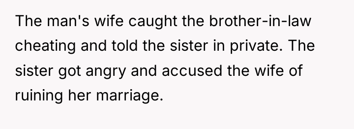 The man's wife caught the brother-in-law cheating and told the...