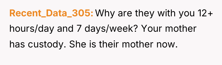 Recent_Data_305 Why are they with you 12+ hours/day and 7...