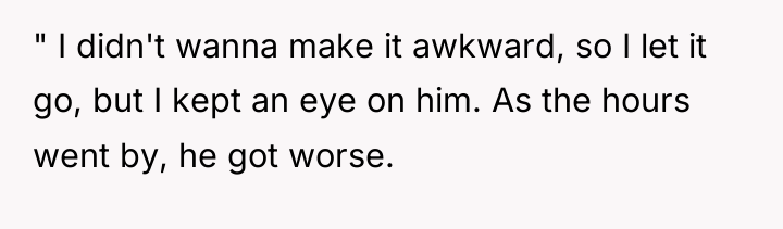 " I didn't wanna make it awkward, so I let...
