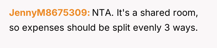 JennyM8675309 NTA. It's a shared room, so expenses should be...