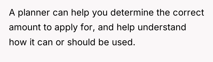 A planner can help you determine the correct amount to...