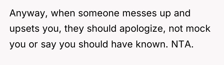 Anyway, when someone messes up and upsets you, they should...