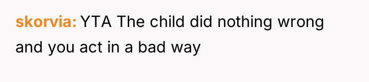 skorvia YTA The child did nothing wrong and you act...