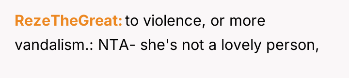 RezeTheGreat to violence, or more vandalism.: NTA- she's not a...