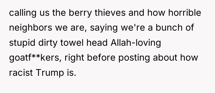 calling us the berry thieves and how horrible neighbors we...