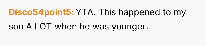 Disco54point5 YTA. This happened to my son A LOT when...