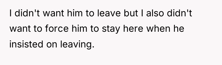I didn't want him to leave but I also didn't...