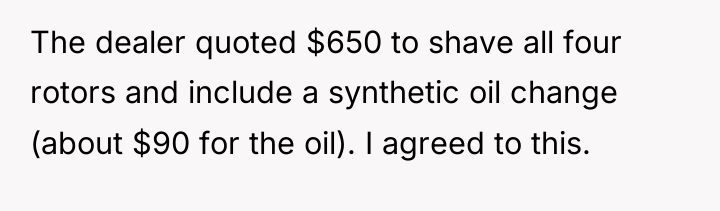 The dealer quoted $650 to shave all four rotors and...