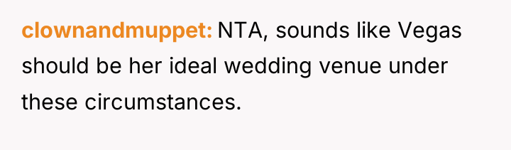 clownandmuppet NTA, sounds like Vegas should be her ideal wedding...