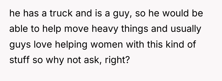 he has a truck and is a guy, so he...