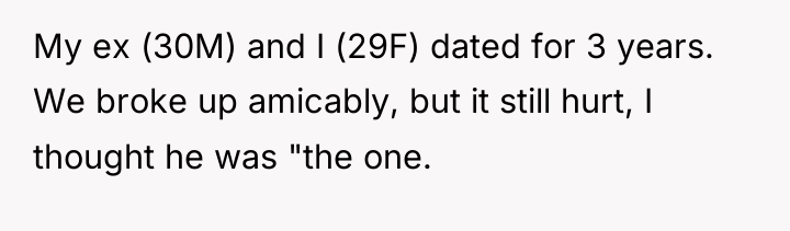 My ex (30M) and I (29F) dated for 3 years....