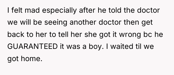 I felt mad especially after he told the doctor we...