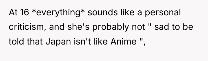 At 16 *everything* sounds like a personal criticism, and she's...