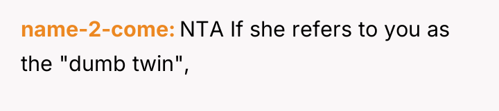 name-2-come NTA If she refers to you as the "dumb...