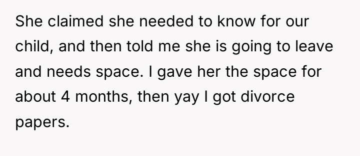 She claimed she needed to know for our child, and...