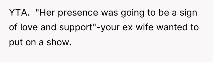 YTA. ​ "Her presence was going to be a sign...