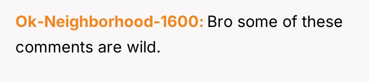 Ok-Neighborhood-1600 Bro some of these comments are wild.