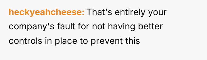 heckyeahcheese That's entirely your company's fault for not having better...