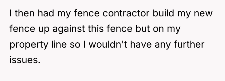 I then had my fence contractor build my new fence...