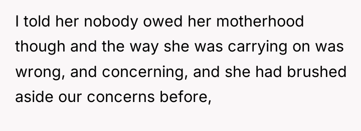 I told her nobody owed her motherhood though and the...