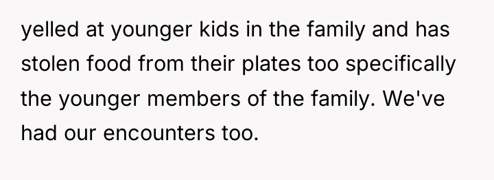 yelled at younger kids in the family and has stolen...