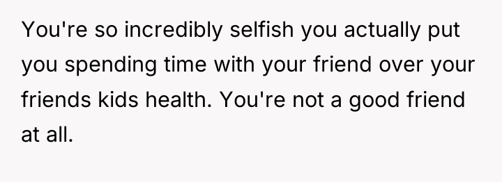 You're so incredibly selfish you actually put you spending time...