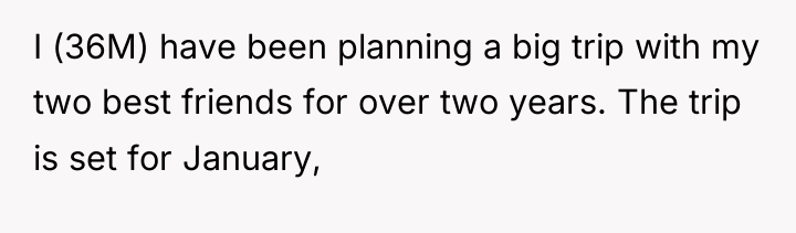 I (36M) have been planning a big trip with my...