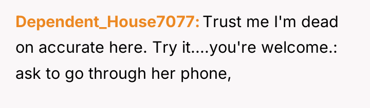 Dependent_House7077 Trust me I'm dead on accurate here. Try it....you're...