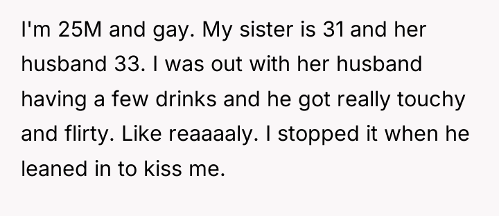 I'm 25M and gay. My sister is 31 and her...