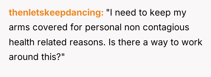 thenletskeepdancing "I need to keep my arms covered for personal...