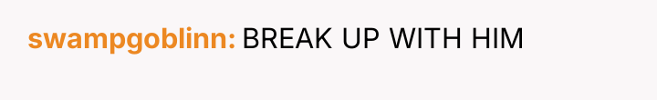 swampgoblinn BREAK UP WITH HIM