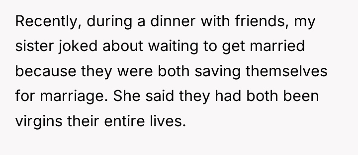 Recently, during a dinner with friends, my sister joked about...