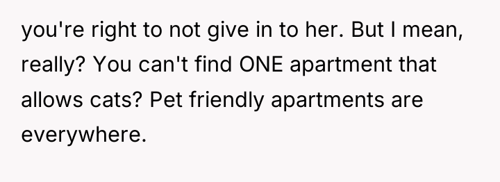you're right to not give in to her. But I...