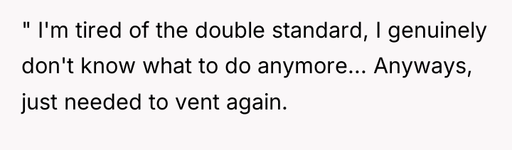 " I'm tired of the double standard, I genuinely don't...