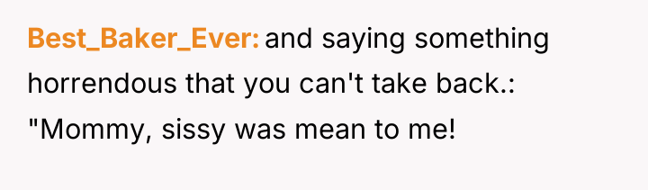 Best_Baker_Ever and saying something horrendous that you can't take back.:...