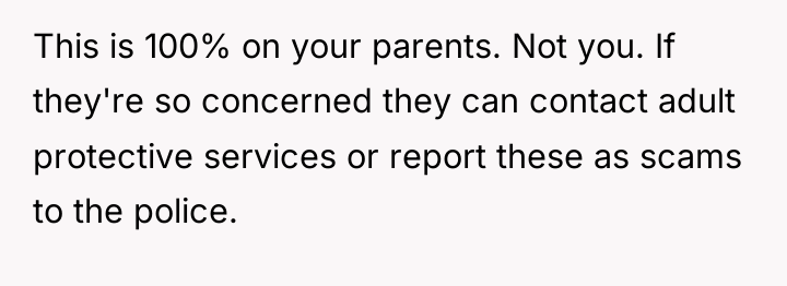 This is 100% on your parents. Not you. If they're...