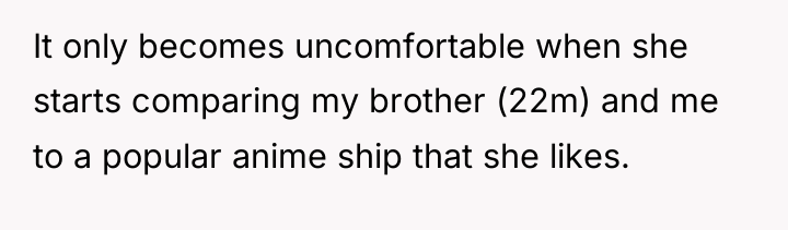 It only becomes uncomfortable when she starts comparing my brother...