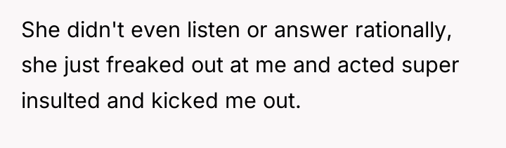 She didn't even listen or answer rationally, she just freaked...