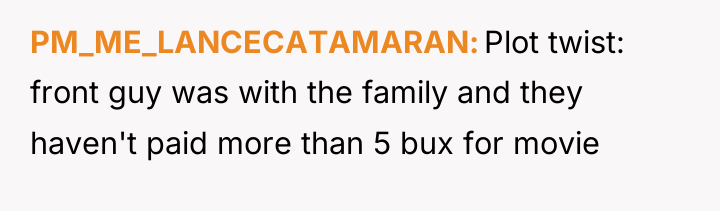 PM_ME_LANCECATAMARAN Plot twist: front guy was with the family and...