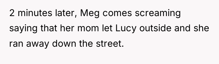 2 minutes later, Meg comes screaming saying that her mom...