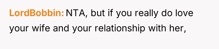 LordBobbin NTA, but if you really do love your wife...