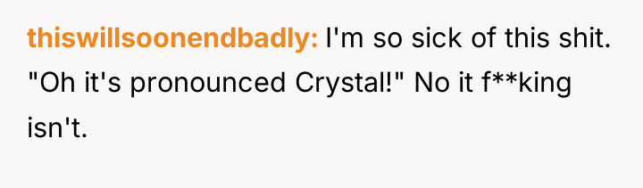 thiswillsoonendbadly I'm so sick of this shit. "Oh it's pronounced...