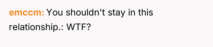 emccm You shouldn't stay in this relationship.: WTF?