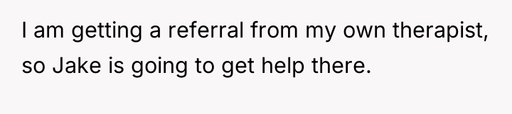 I am getting a referral from my own therapist, so...