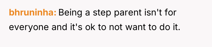 bhruninha Being a step parent isn't for everyone and it's...