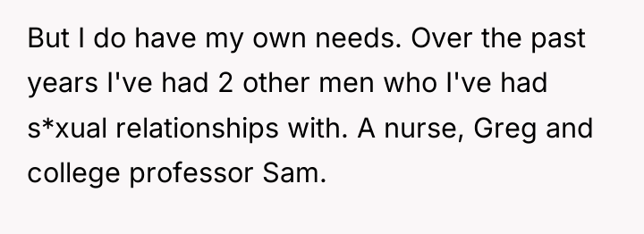 But I do have my own needs. Over the past...